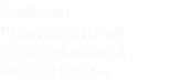 Findeisen - Präzisionstechnik Großstückenweg 4 01445 Radebeul